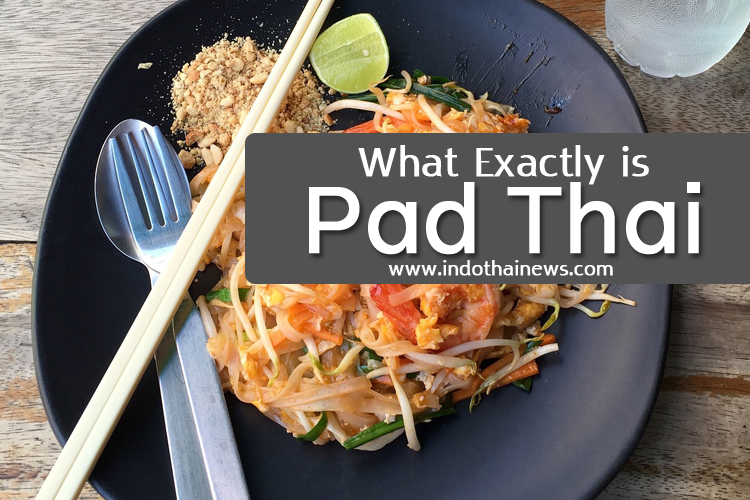 What is Pad Thai - Popular street food & National dish of Thailand